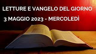 Letture e Vangelo del giorno  Mercoledì 3 Maggio 2023 Audio letture della Parola Vangelo di oggi [upl. by Sapowith]