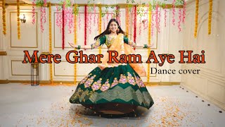 Mere ghar Ram Aye hai  Dance Cover Kashika Sisodia Choreography [upl. by Abdulla]