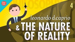 Leonardo DiCaprio amp The Nature of Reality Crash Course Philosophy 4 [upl. by Horick]