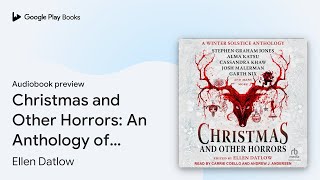 Christmas and Other Horrors An Anthology of… by Ellen Datlow · Audiobook preview [upl. by Inattirb618]