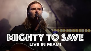 MIGHTY TO SAVE  LIVE IN MIAMI  Hillsong UNITED [upl. by Nicolina]