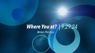 Where You at  Brian Perrigo  9 29 24 [upl. by Nepets]