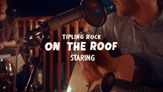 Tipling Rock  Staring On the Roof [upl. by Airbmac276]