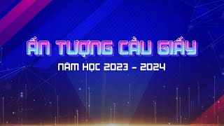 ẤN TƯỢNG CẦU GIẤY NĂM HỌC 2023  2024 [upl. by Nnylkcaj]