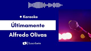 Ultimamente  Alfredo Olivas Karaoke [upl. by Hegarty107]