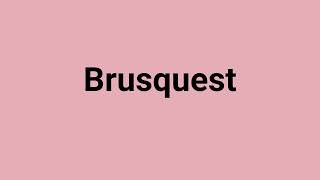 Brusquest Meaning and Pronunciation [upl. by Haila]