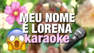 Karaoke quotMeu nome é Lorenaquot Lorena Queiroz [upl. by Araic]