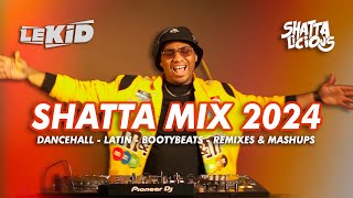 LEKID  SHATTA MIX 2024  BEST OF DANCEHALL LATIN SHATTA AFRO MASHUP amp REMIXES  SHATTALICIOUS [upl. by Lindie524]