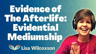 Evidence of the Afterlife Evidential Mediumship and What That Means with Medium Lisa Wilcoxson [upl. by Stamata523]