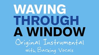 Waving Through a Window  Original Instrumental with Backing Vocals [upl. by Wystand]