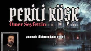 Sesli Hikâye  Perili Köşk  Ömer Seyfettin  Seslendiren İbrahim BİLDİR [upl. by Ludie201]