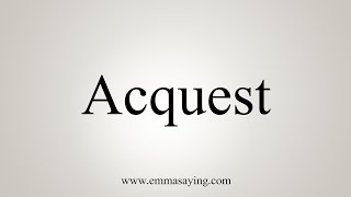 How To Say Acquest [upl. by Ellette597]