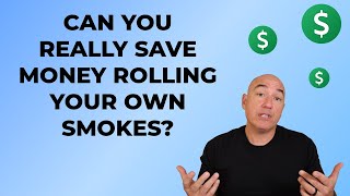 Can You Really Save Money Rolling Your Own Smokes [upl. by Hines]