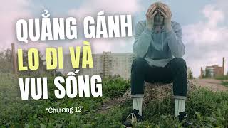 QUẲNG GÁNH LO ĐI VÀ VUI SỐNG  CHƯƠNG 12 [upl. by Sauveur]