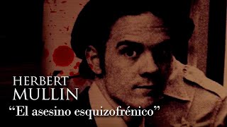 HERBERT MULLIN  quotEL ASESINO ESQUIZOFRÉNICOquot [upl. by Garmaise]