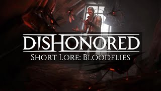 Dishonored Short Lore Bloodflies [upl. by Topliffe995]