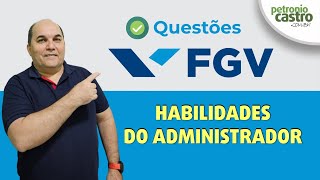 Questões FGV  Habilidades do Administrador  Petronio Castro [upl. by Ytok32]