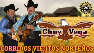 Los 20 Exitos De Chuy Vega  Corridos Viejitos Norteños Classicos [upl. by Notsehc141]