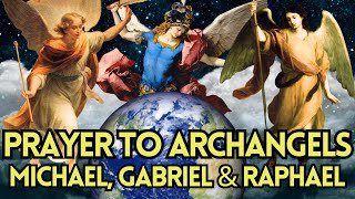 Powerful Prayer to Archangels Michael Gabriel amp Raphael  Spiritual Guidance and Blessings [upl. by Sidney]