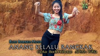 ANANG KELALU RANGKAK • WILIA  BUDI BORNEO MUSIC [upl. by Omora]