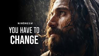 YOU HAVE TO CHANGE  Motivational video  MindMesh [upl. by Trygve]