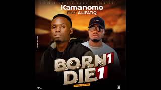 Kamanomo ft Alifatiq Born 1 die 1 official music audio prod by senymax Touch beats [upl. by Launcelot]