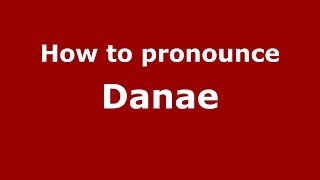 How to pronounce Danae GreekGreece  PronounceNamescom [upl. by Danila]