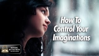 How To Control Your Imaginations [upl. by Atirabrab]