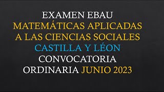 Examen EBAU Matemáticas Aplicadas a las Ciencias Sociales  Castilla y León  Junio 2023 [upl. by Akirej351]