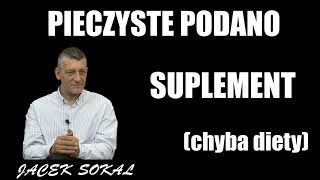 PIECZYSTE PODANO  SUPLEMENT chyba diety  Jacek Sokal [upl. by Acireit48]