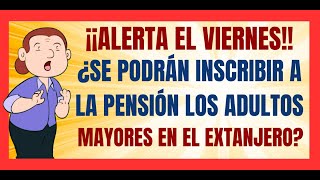 ✅💥ALERTA EL VIERNES✅💥VAN A INFORMAR SOBRE LA INSCRIPCIÓN DE ADULTOS MAYORES EN EL EXTRAJERO✅💥 [upl. by Enirod]