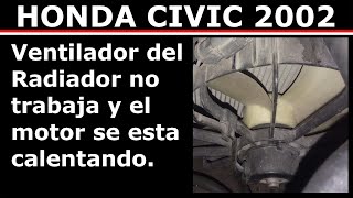 Ventilador de radiador no trabaja y se calienta Honda civic 2002 [upl. by Eeltrebor234]