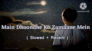 Main Dhoondne Ko Zamaane Mein  Arjit singh  Mix song l full song l slowed reverb song [upl. by Ahsimin]