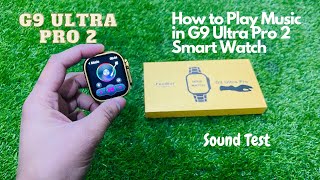 How to Play Music in G9 Ultra Pro 2 Smart Watch  Sound Test  UrduHindi [upl. by Duval]