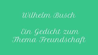 Hörbuch Altes Gedicht zum Thema Freundschaft Ein Gedicht von Wilhelm Busch [upl. by Adneram]