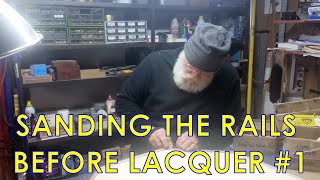 SANDING THE RAILS BEFORE LACQUER [upl. by Darlene]