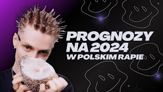 MOJE PRZEWIDYWANIA na 2024 ROK w POLSKIM RAPIE [upl. by Ayouqes]