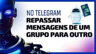 REPASSE de mensagens no TELEGRAM  automaticamente  bot de repasse [upl. by Sterling]