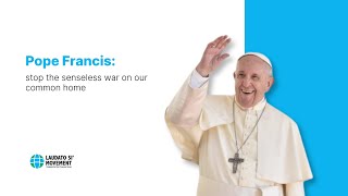 Pope Francis stop the senseless war on our common home [upl. by Eiggam]