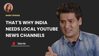 Thats Why India Needs Local YouTube News Channels [upl. by Plank]