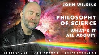 John Wilkins  What is the Philosophy of Science All About [upl. by Philbo]