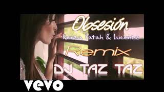 OBSESIÓN  KENZA FARAH amp LUCENZO  REMIX  DJ TAZ TAZ [upl. by Vijar919]