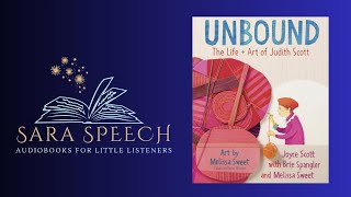 UNBOUND THE LIFE AND ART OF JUDITH SCOTT Read Aloud by Sara Speecg [upl. by Juana538]