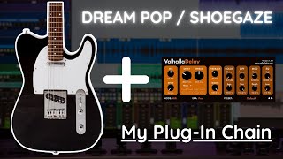 Dream Pop  Shoegaze Electric Guitar Tone My Plugin Chain [upl. by Jaymee487]