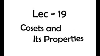 Lec  19 Cosets and Its Properties  IIT JAM  CSIR UGC NET  GATE MA  B Sc [upl. by Noryb]