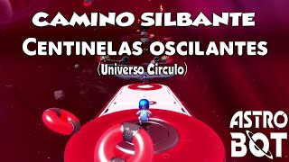 CENTINELAS OSCILANTES Universo Circulo en el Camino Silbante  ASTRO BOT  Guia completa [upl. by Asus]