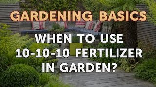 When to Use 101010 Fertilizer in Garden [upl. by Arramahs592]