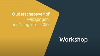 Workshop  Betaald ouderschapsverlof augustus 2022 [upl. by Goren]