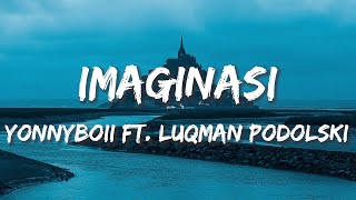 Yonnyboii  Imaginasi Feat Luqman Podolski Lirik [upl. by Eilsehc]