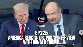 America Reacts Dr Phil’s Interview With Donald Trump  Episode 225  Phil in the Blanks Podcast [upl. by Llerot]